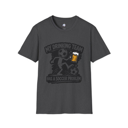 My Drinking Team Has a Soccer Problem T-Shirt — Funny Soccer Beer Shirt for Fans &amp; Parties