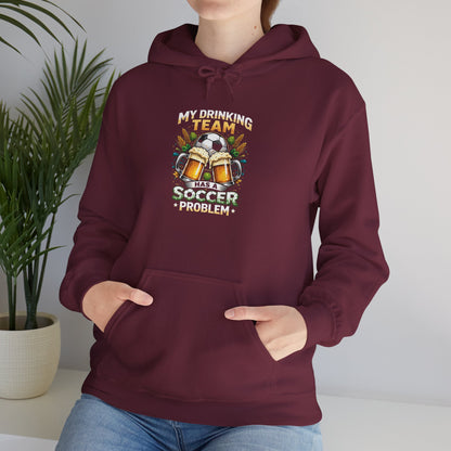 Soccer Hoodie - "My Drinking Team Has a Soccer Problem" Funny Soccer Player Pullover