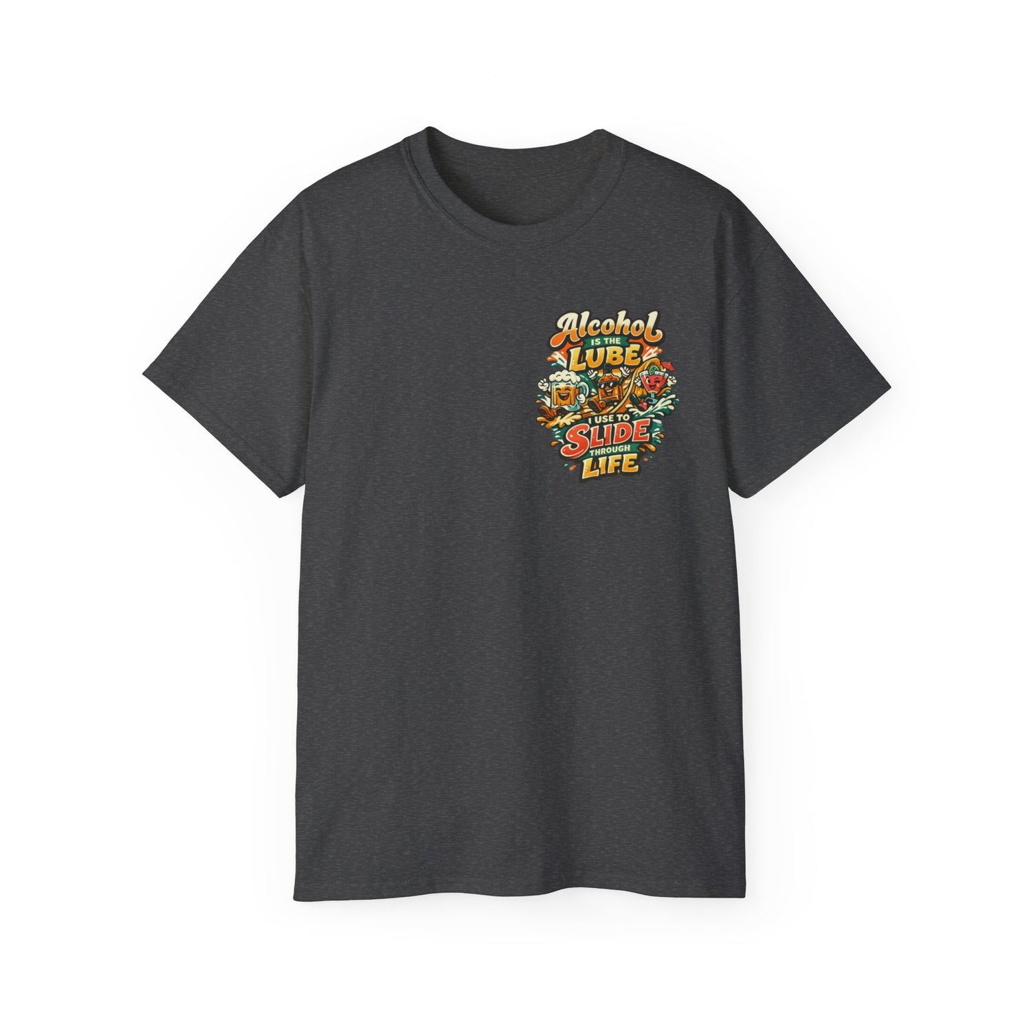 Alcohol Is The Lube I Use To Slide Through Life T-Shirt