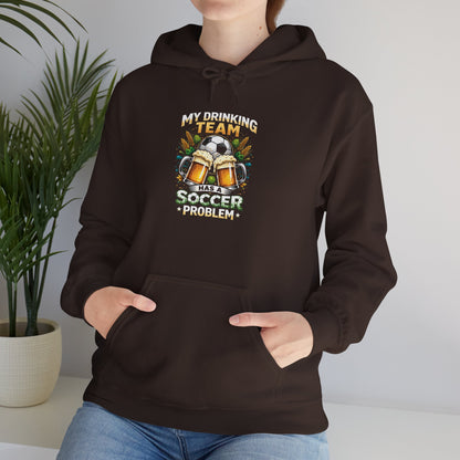 Soccer Hoodie - "My Drinking Team Has a Soccer Problem" Funny Soccer Player Pullover