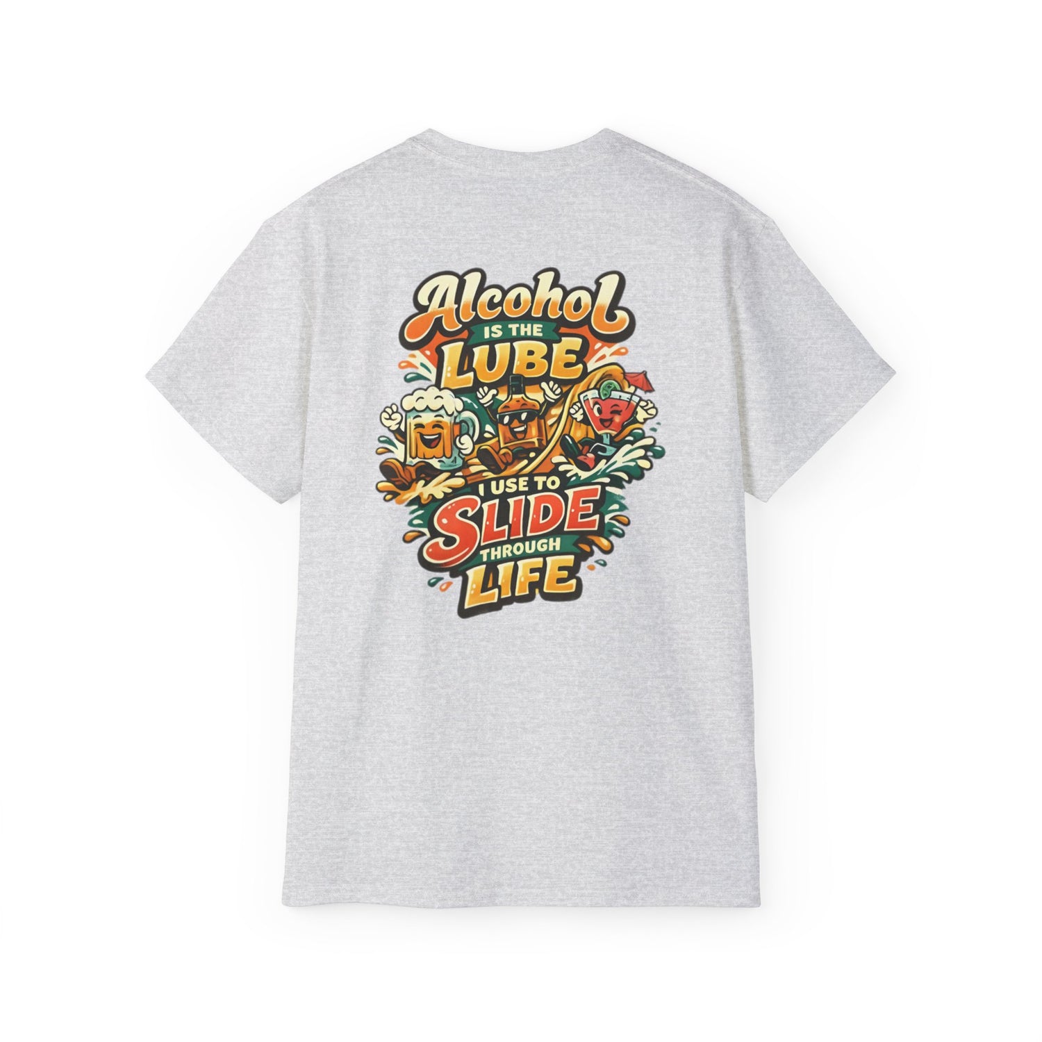 Alcohol Is The Lube I Use To Slide Through Life T-Shirt