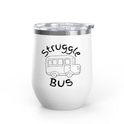 Struggle Bus 12oz Wine Tumbler — Funny Travel Bus Design, Gift for Frazzled Friends