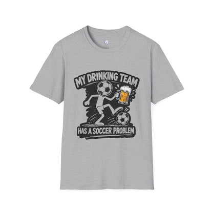 My Drinking Team Has a Soccer Problem T-Shirt — Funny Soccer Beer Shirt for Fans &amp; Parties
