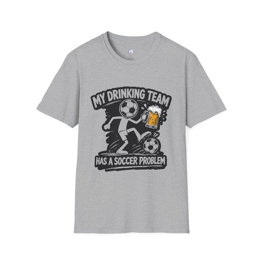 My Drinking Team Has a Soccer Problem T-Shirt — Funny Soccer Beer Shirt for Fans & Parties