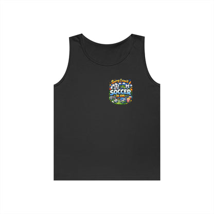 Sorry I Cant Soccer Is On Funny Tank Top