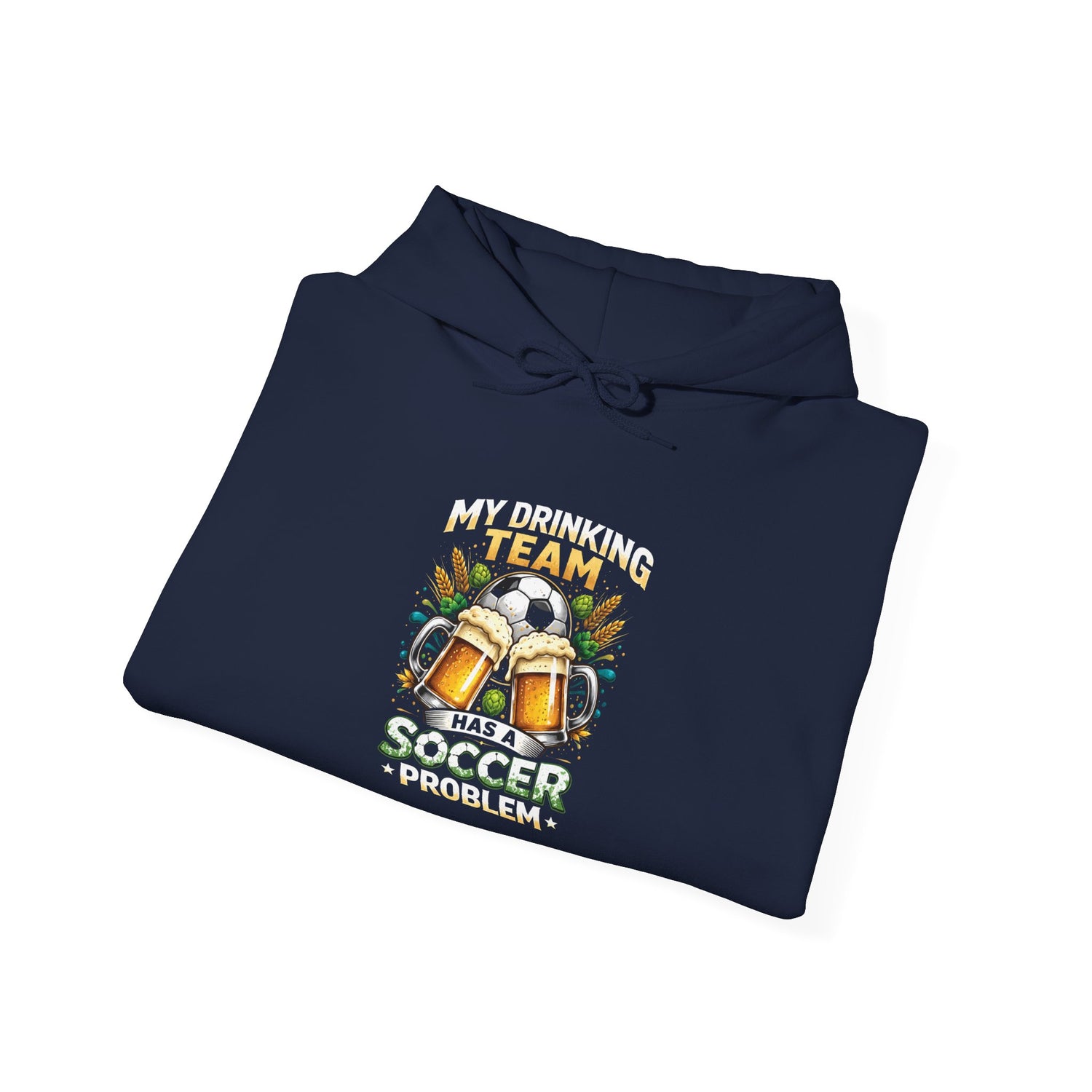 Soccer Hoodie - "My Drinking Team Has a Soccer Problem" Funny Soccer Player Pullover