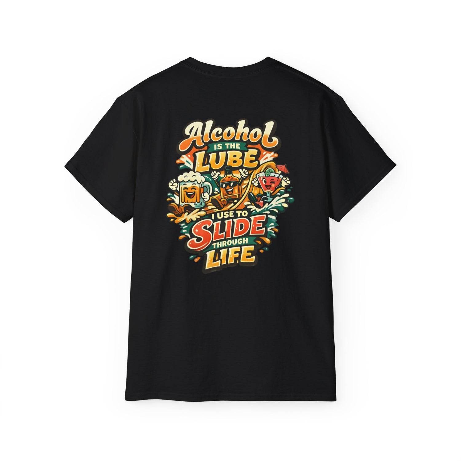 Alcohol Is The Lube I Use To Slide Through Life T-Shirt