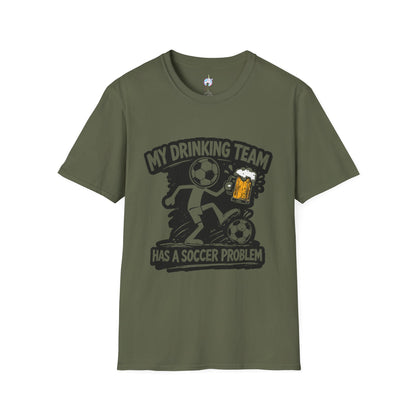 My Drinking Team Has a Soccer Problem T-Shirt — Funny Soccer Beer Shirt for Fans &amp; Parties