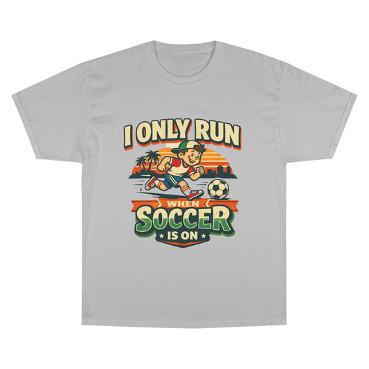 I Only Run When Soccer Is On Funny Soccer Shirt – Graphic Tee | Soccer Lover Gift