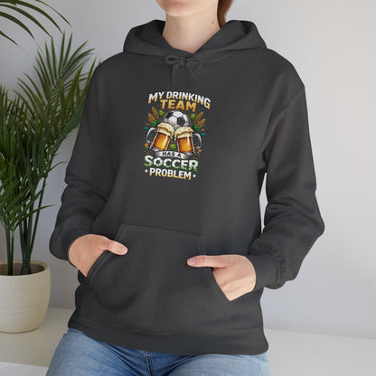 Soccer Hoodie - "My Drinking Team Has a Soccer Problem" Funny Soccer Player Pullover