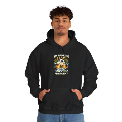Soccer Hoodie - "My Drinking Team Has a Soccer Problem" Funny Soccer Player Pullover