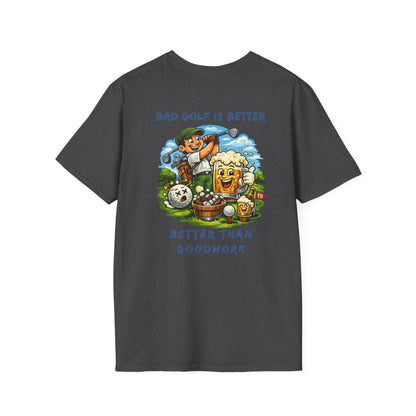 Golf Graphic T-Shirt — "Bad Golf Is Better, Better Than Goodwork" Cartoon Tee