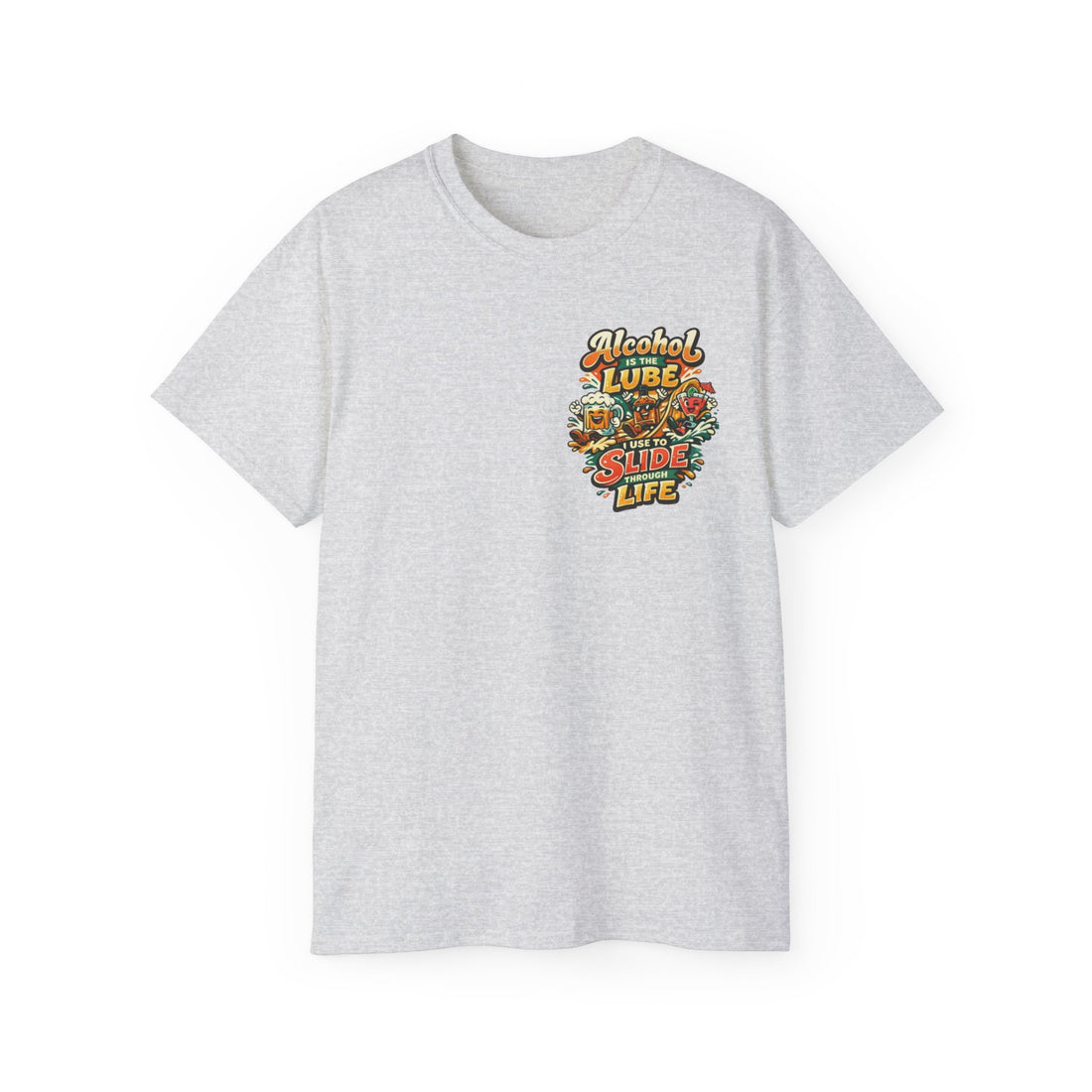 Alcohol Is The Lube I Use To Slide Through Life T-Shirt