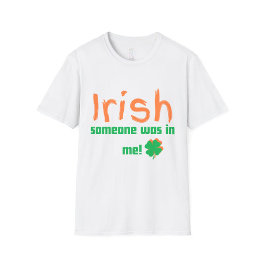 Irish Humor T-Shirt - Softstyle Unisex Tee for St. Patrick's Day Celebration