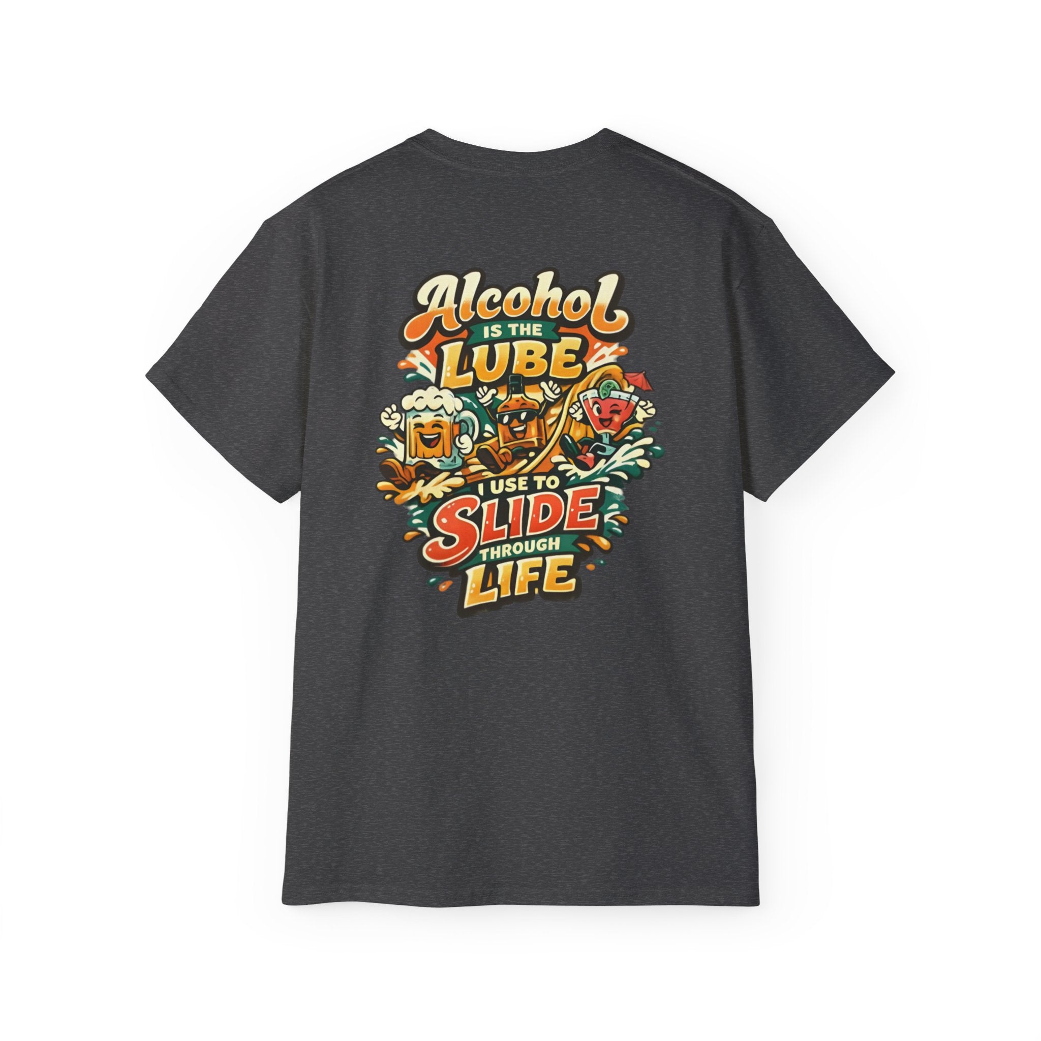 Alcohol Is The Lube I Use To Slide Through Life T-Shirt