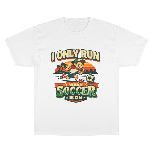 I Only Run When Soccer Is On Funny Soccer Shirt – Graphic Tee | Soccer Lover Gift