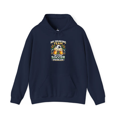 Soccer Hoodie - "My Drinking Team Has a Soccer Problem" Funny Soccer Player Pullover