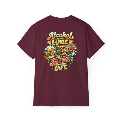 Alcohol Is The Lube I Use To Slide Through Life T-Shirt
