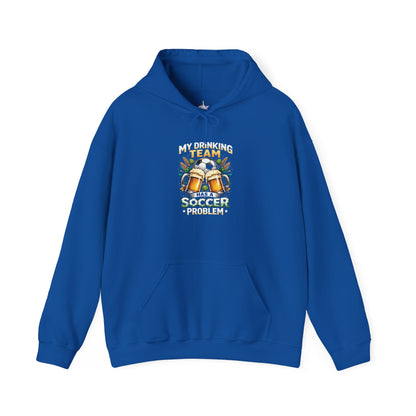 Soccer Hoodie - "My Drinking Team Has a Soccer Problem" Funny Soccer Player Pullover
