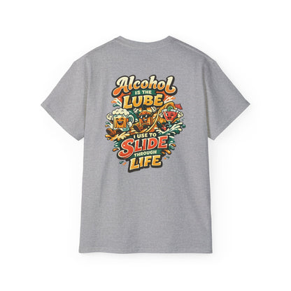 Alcohol Is The Lube I Use To Slide Through Life T-Shirt