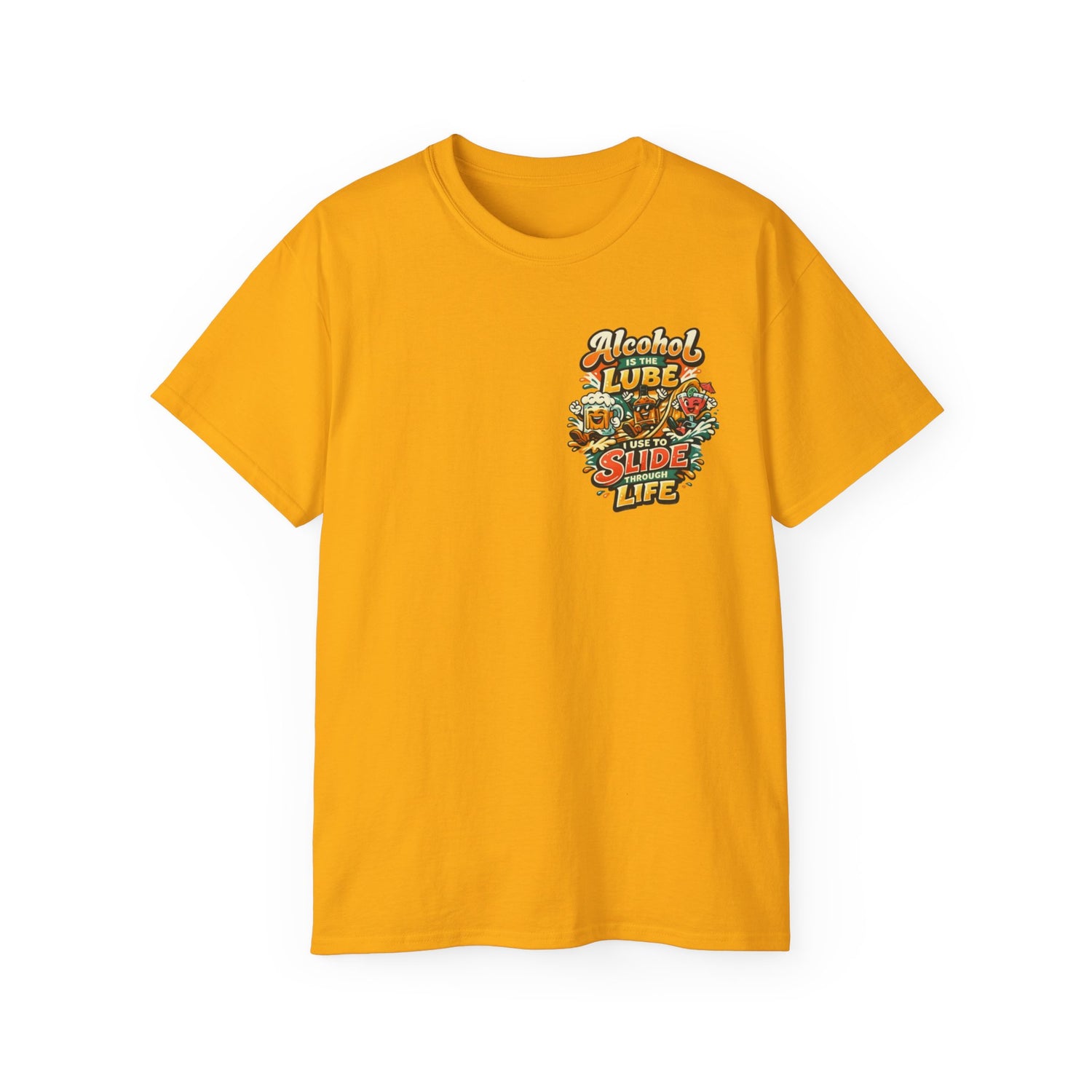 Alcohol Is The Lube I Use To Slide Through Life T-Shirt