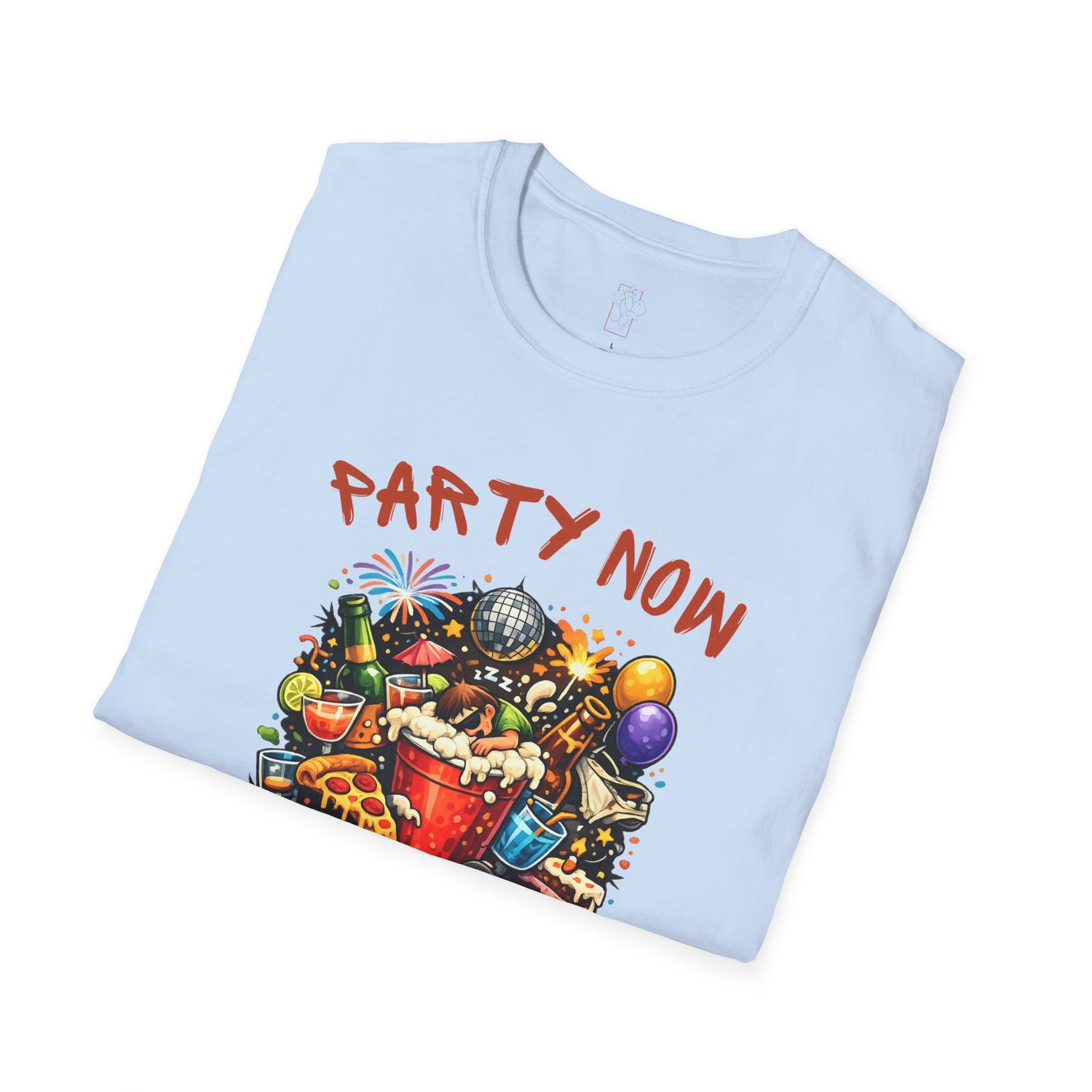 T-Shirt — “Party Now, Adult Later” Funny Party Graphic Tee