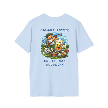 Golf Graphic T-Shirt — "Bad Golf Is Better, Better Than Goodwork" Cartoon Tee